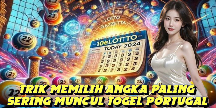Trik Memilih Angka Paling Sering Muncul Togel Portugal 
