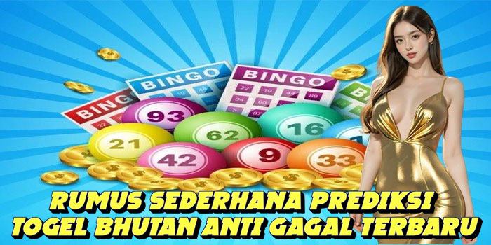 Rumus Sederhana Prediksi Togel Bhutan Anti Gagal Terbaru
