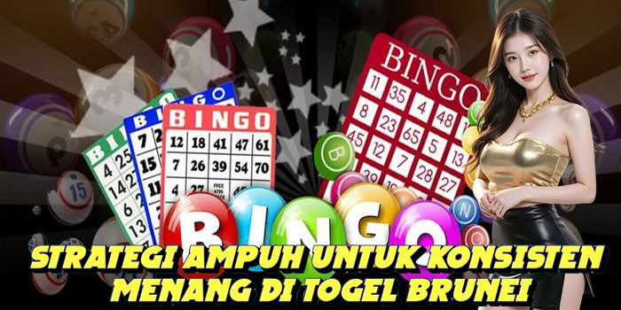 Strategi Ampuh Untuk Konsisten Menang Di Togel Brunei