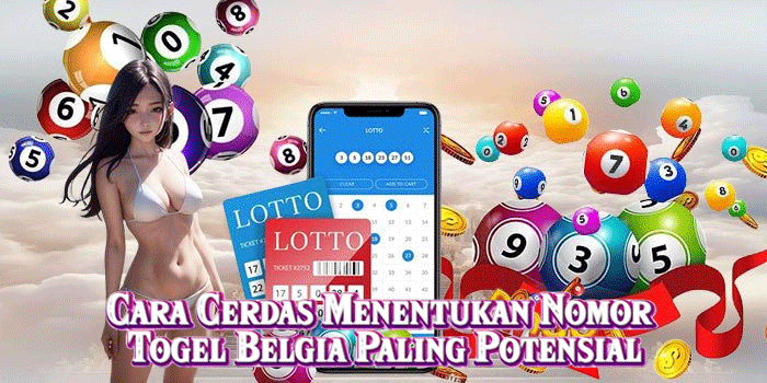 Cara Cerdas Menentukan Nomor Togel Belgia Paling Potensial