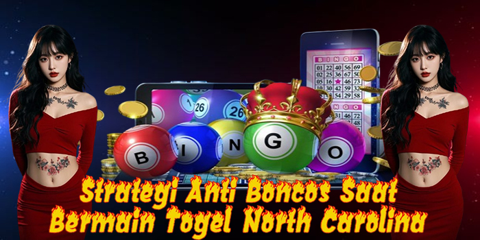 Strategi Anti Boncos Saat Bermain Togel North Carolina