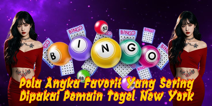 Pola Angka Favorit Yang Sering Dipakai Pemain Togel New York