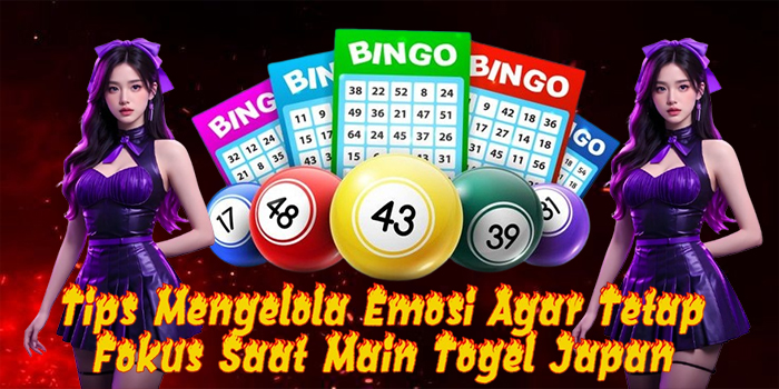 Tips Mengelola Emosi Agar Tetap Fokus Saat Main Togel Japan
