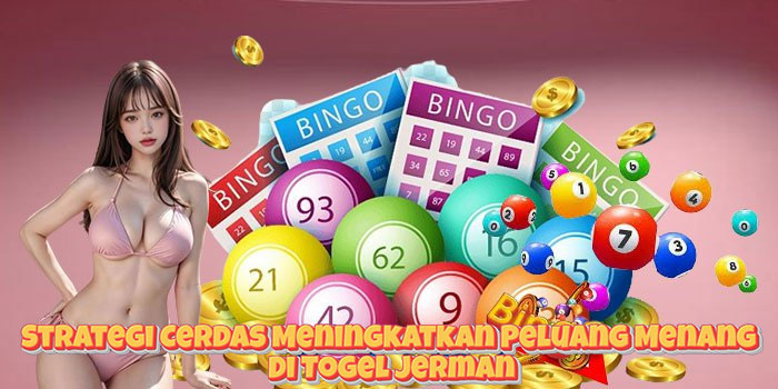 Strategi Cerdas Meningkatkan Peluang Menang Di Togel Jerman