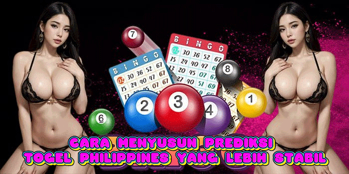 Cara Menyusun Prediksi Togel Philippines Yang Lebih Stabil