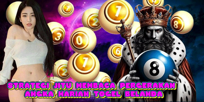 Strategi Jitu Membaca Pergerakan Angka Harian Togel Belanda