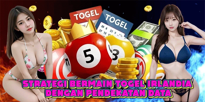 Strategi Bermain Togel Irlandia Dengan Pendekatan Data
