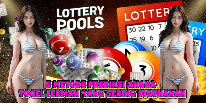 5 Metode Prediksi Angka Togel Jerman Yang Sering Digunakan