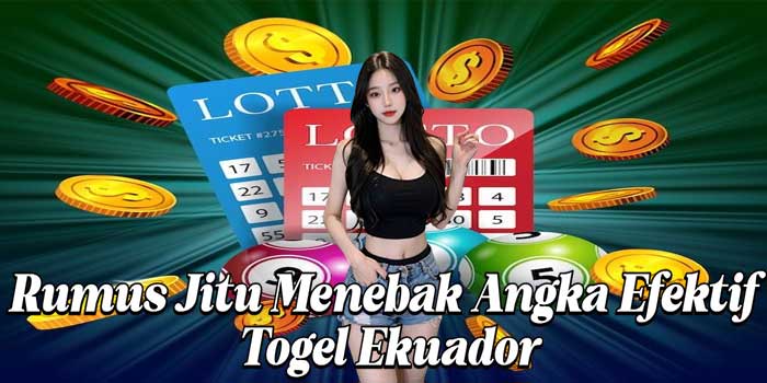 Rumus Jitu Menebak Angka Efektif Togel Ekuador
