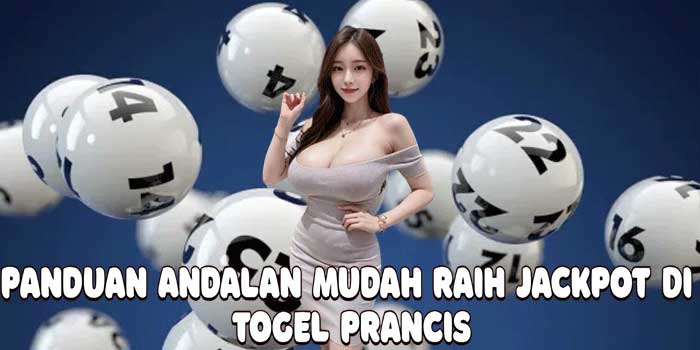 Panduan Andalan Mudah Raih Jackpot Di Togel Prancis